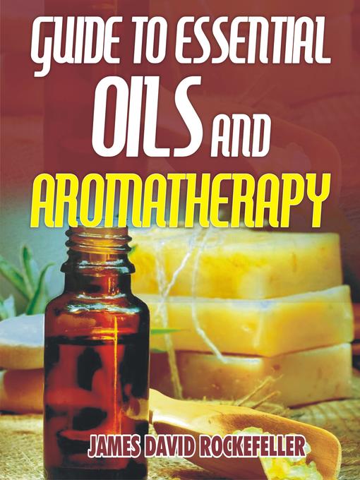 Title details for Guide to Essential Oils and Aromatherapy by James David Rockefeller - Wait list